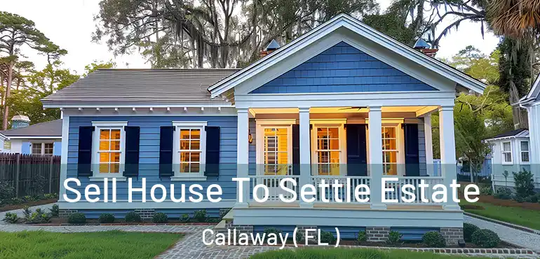  Sell House To Settle Estate Callaway ( FL )