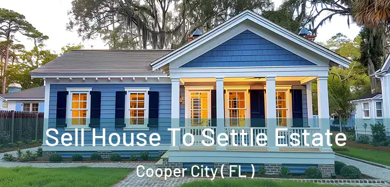  Sell House To Settle Estate Cooper City ( FL )