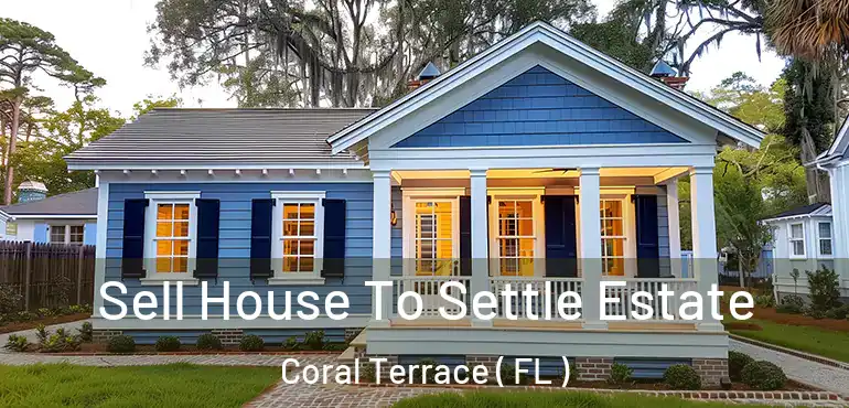  Sell House To Settle Estate Coral Terrace ( FL )