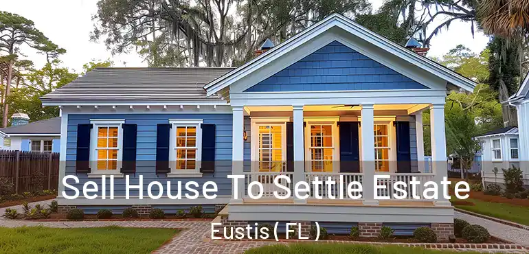  Sell House To Settle Estate Eustis ( FL )