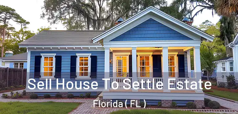  Sell House To Settle Estate Florida ( FL )