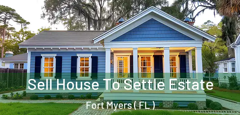  Sell House To Settle Estate Fort Myers ( FL )
