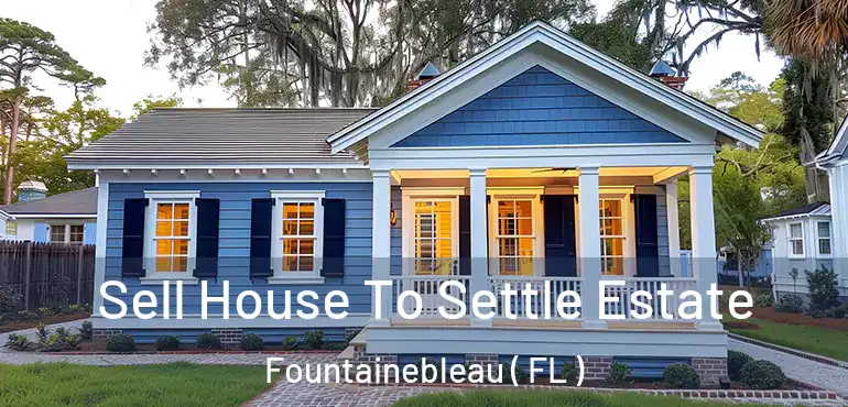  Sell House To Settle Estate Fountainebleau ( FL )
