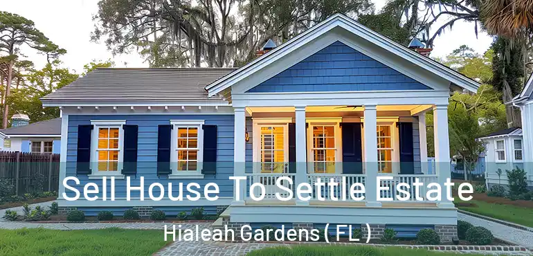  Sell House To Settle Estate Hialeah Gardens ( FL )