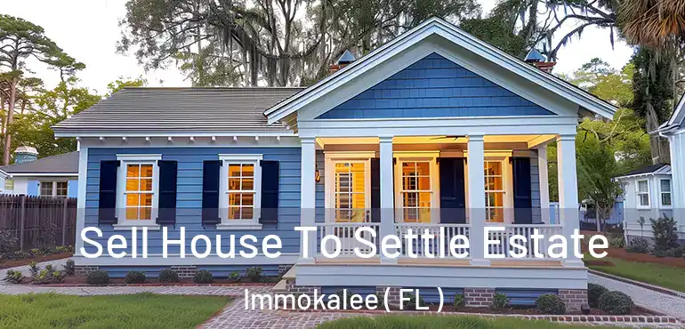  Sell House To Settle Estate Immokalee ( FL )