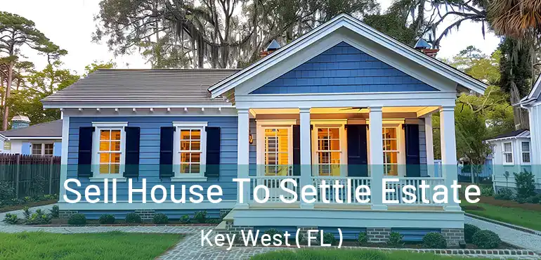  Sell House To Settle Estate Key West ( FL )