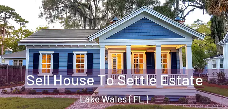  Sell House To Settle Estate Lake Wales ( FL )