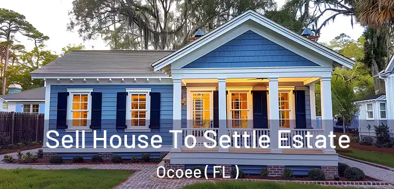  Sell House To Settle Estate Ocoee ( FL )