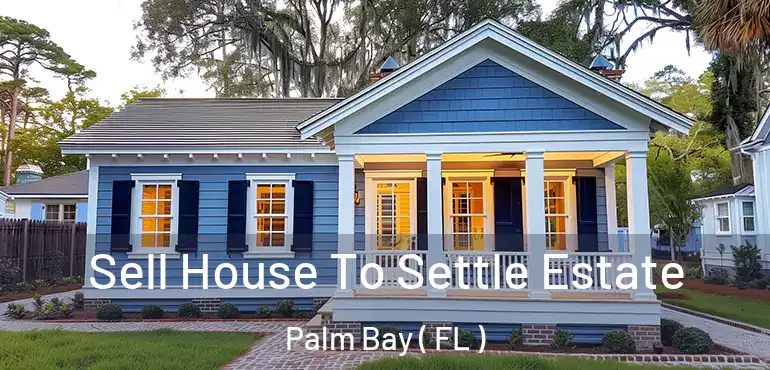  Sell House To Settle Estate Palm Bay ( FL )