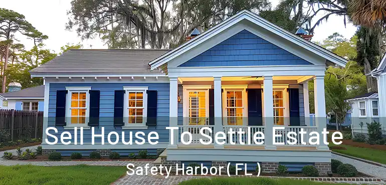  Sell House To Settle Estate Safety Harbor ( FL )