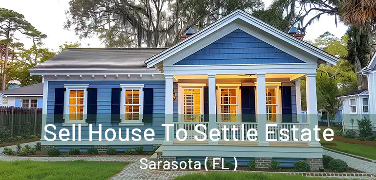  Sell House To Settle Estate Sarasota ( FL )