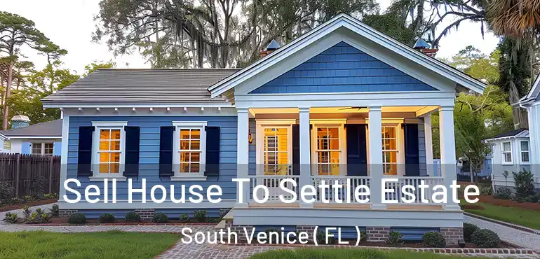  Sell House To Settle Estate South Venice ( FL )