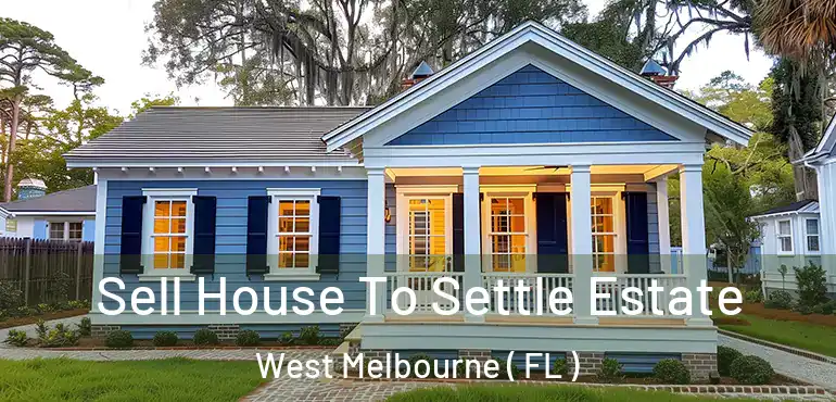  Sell House To Settle Estate West Melbourne ( FL )