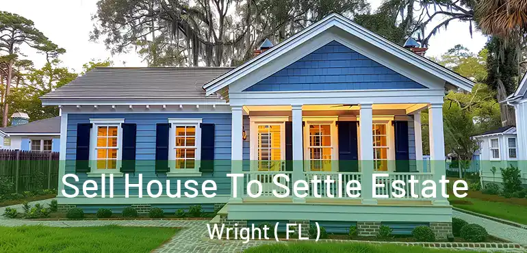  Sell House To Settle Estate Wright ( FL )