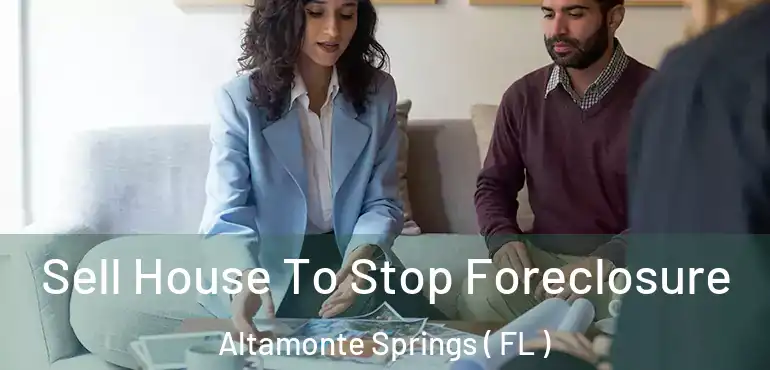  Sell House To Stop Foreclosure Altamonte Springs ( FL )