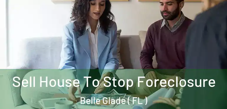  Sell House To Stop Foreclosure Belle Glade ( FL )