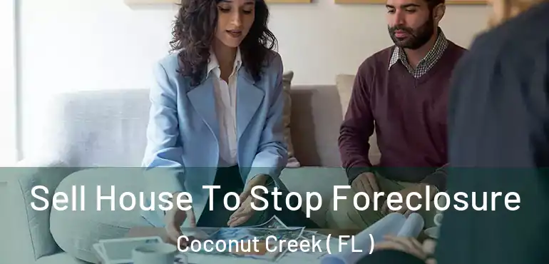  Sell House To Stop Foreclosure Coconut Creek ( FL )