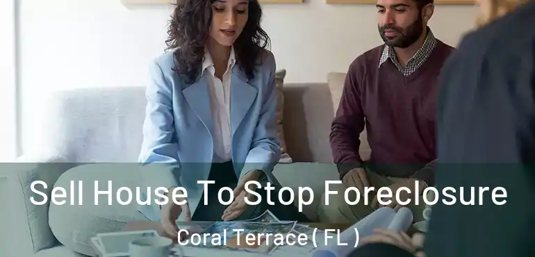  Sell House To Stop Foreclosure Coral Terrace ( FL )