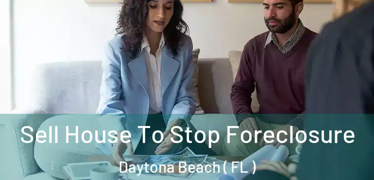  Sell House To Stop Foreclosure Daytona Beach ( FL )