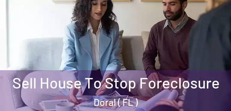  Sell House To Stop Foreclosure Doral ( FL )