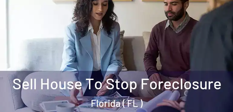  Sell House To Stop Foreclosure Florida ( FL )