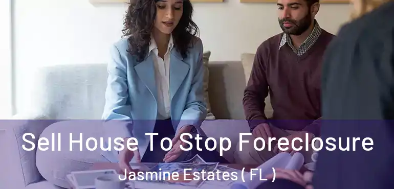  Sell House To Stop Foreclosure Jasmine Estates ( FL )