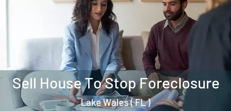 Sell House To Stop Foreclosure Lake Wales ( FL )