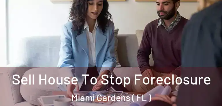  Sell House To Stop Foreclosure Miami Gardens ( FL )