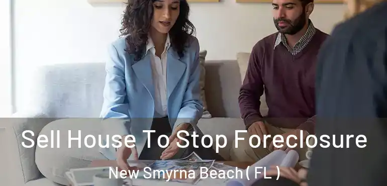  Sell House To Stop Foreclosure New Smyrna Beach ( FL )