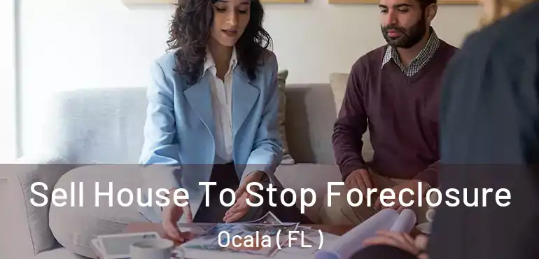  Sell House To Stop Foreclosure Ocala ( FL )