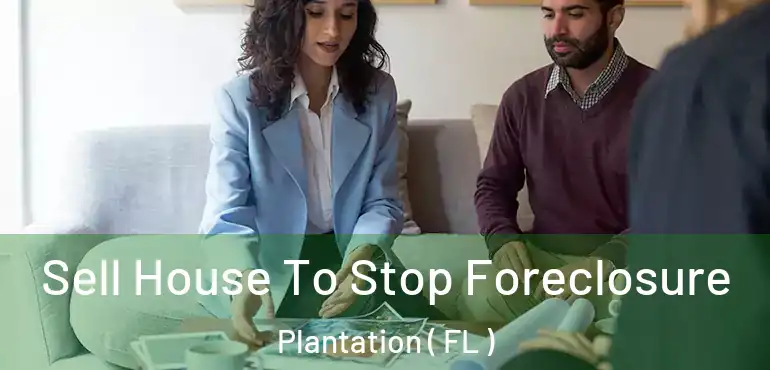  Sell House To Stop Foreclosure Plantation ( FL )