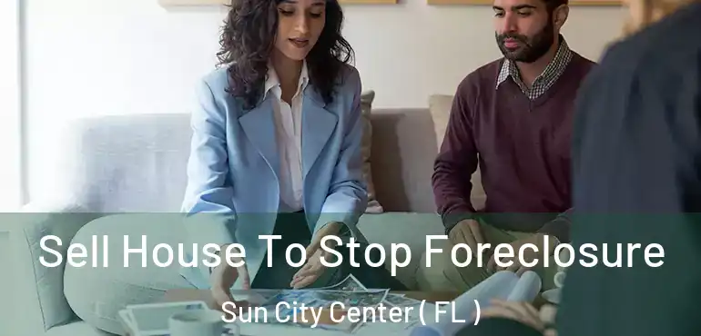  Sell House To Stop Foreclosure Sun City Center ( FL )