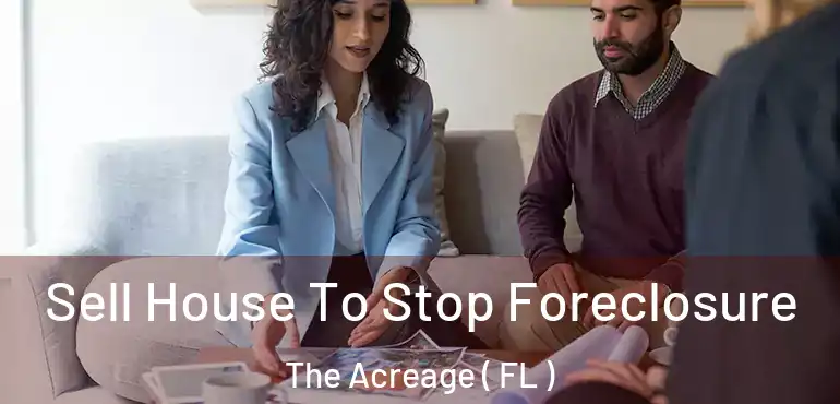  Sell House To Stop Foreclosure The Acreage ( FL )