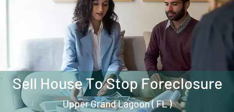  Sell House To Stop Foreclosure Upper Grand Lagoon ( FL )