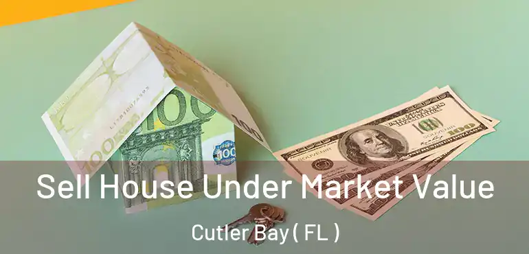  Sell House Under Market Value Cutler Bay ( FL )