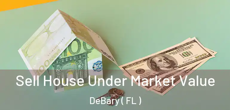  Sell House Under Market Value DeBary ( FL )