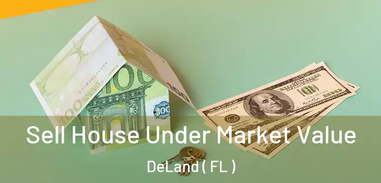  Sell House Under Market Value DeLand ( FL )
