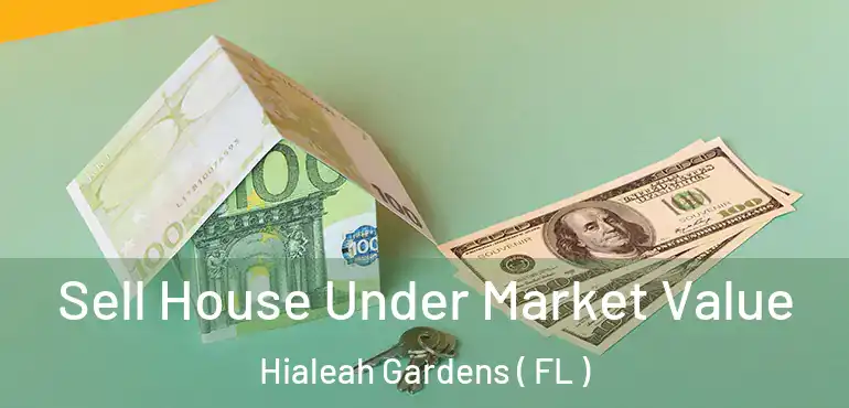  Sell House Under Market Value Hialeah Gardens ( FL )