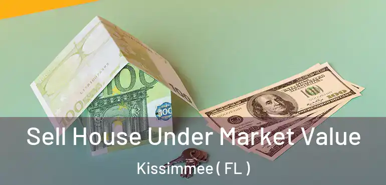  Sell House Under Market Value Kissimmee ( FL )