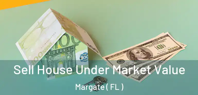  Sell House Under Market Value Margate ( FL )