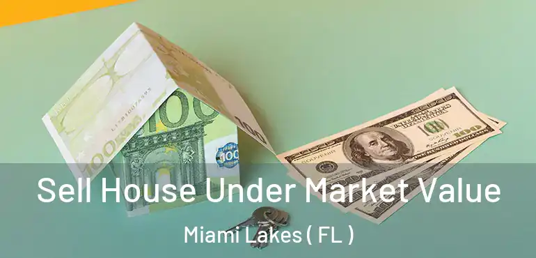  Sell House Under Market Value Miami Lakes ( FL )