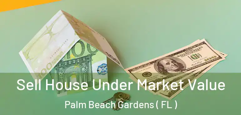  Sell House Under Market Value Palm Beach Gardens ( FL )
