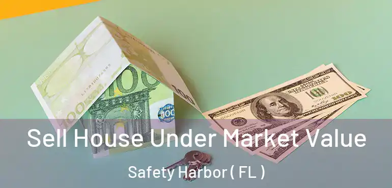  Sell House Under Market Value Safety Harbor ( FL )