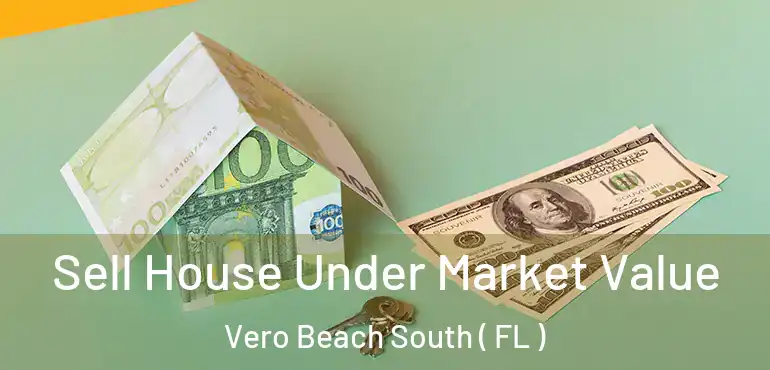  Sell House Under Market Value Vero Beach South ( FL )