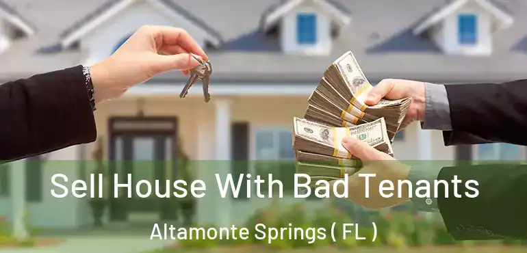  Sell House With Bad Tenants Altamonte Springs ( FL )