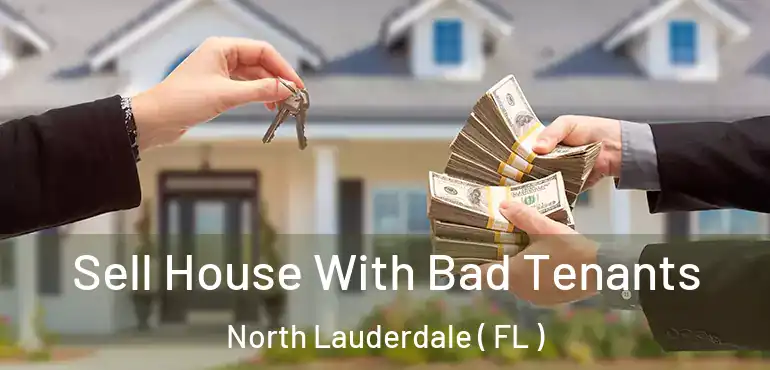  Sell House With Bad Tenants North Lauderdale ( FL )