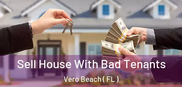  Sell House With Bad Tenants Vero Beach ( FL )