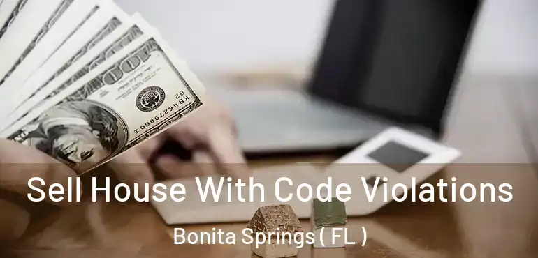  Sell House With Code Violations Bonita Springs ( FL )