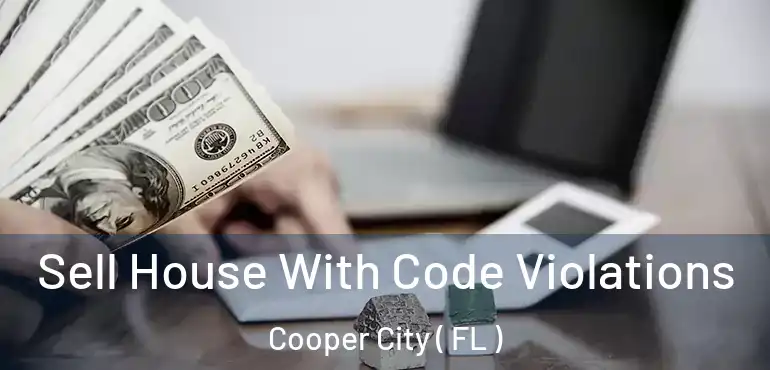  Sell House With Code Violations Cooper City ( FL )