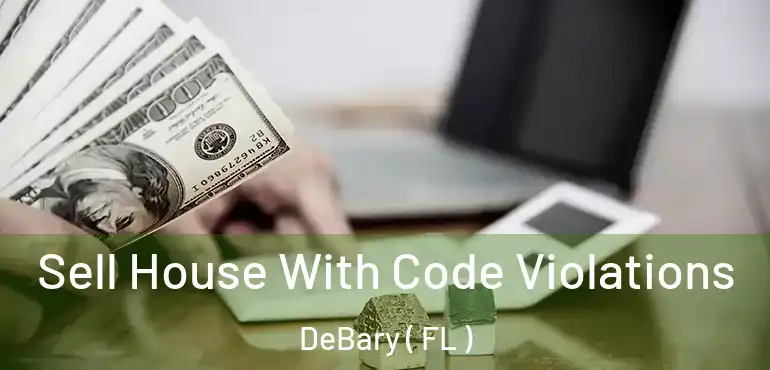  Sell House With Code Violations DeBary ( FL )